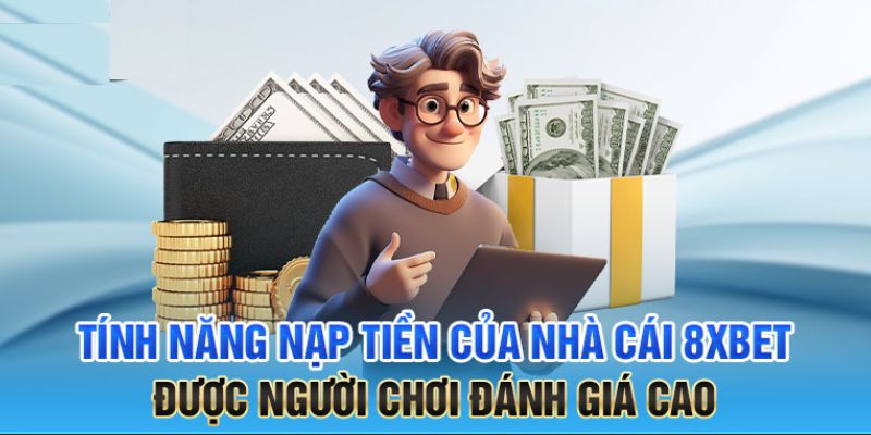 Nạp Tiền 8XBET - Hướng Dẫn Thao Tác An Toàn Cho Newbie 1 Đánh giá dịch vụ nạp tiền 8XBET với nhiều ưu điểm nổi bật